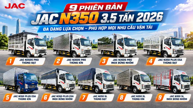 Giá xe JAC N350 3.5 tấn 2026: 9 phiên bản thùng bạt, kín và inox bửng nhôm